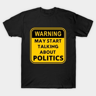 Warning may start talking about politics design T-Shirt